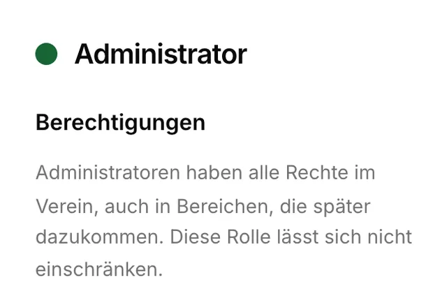 Rolle Administrator: hat alle Rechte im Verein, auch in Bereichen, die später dazukommen, und lässt sich nicht einschränken.